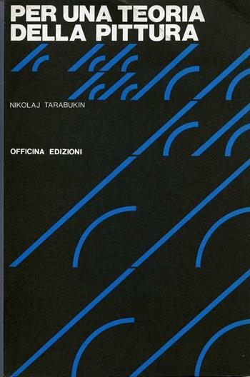 Per una teoria della pittura - Nikolaj Tarabukin - Libro Officina 1979, Saggi. Documenti | Libraccio.it