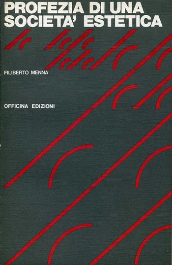 La profezia di una società estetica. Saggio sull'avanguardia artistica e sul movimento dell'architettura moderna - Filiberto Menna - Libro Officina 1983, Saggi. Documenti | Libraccio.it