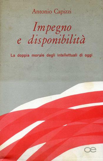 Impegno e disponibilità. La doppia morale degli intellettuali di oggi - Antonio Capizzi - Libro Officina 1971, Saggi | Libraccio.it