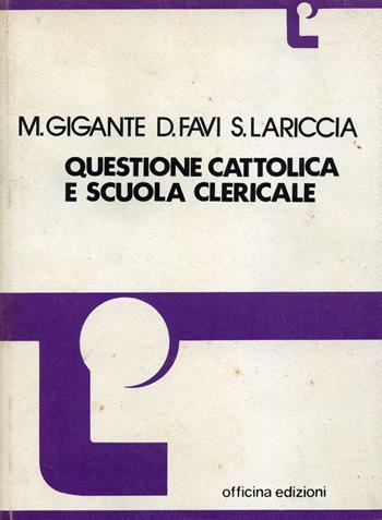 Questione cattolica e scuola clericale - Marina Gigante, Dolcino Favi, Sergio Lariccia - Libro Officina 1974, Saggi | Libraccio.it
