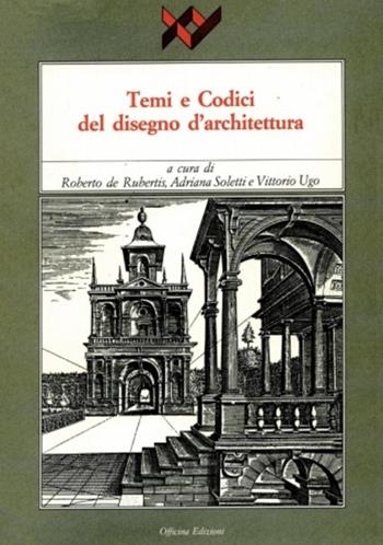 Temi e codici del disegno d'architettura - Roberto De Rubertis, Adriana Soletti, Vittorio Ugo - Libro Officina 1992, I libri di XY | Libraccio.it