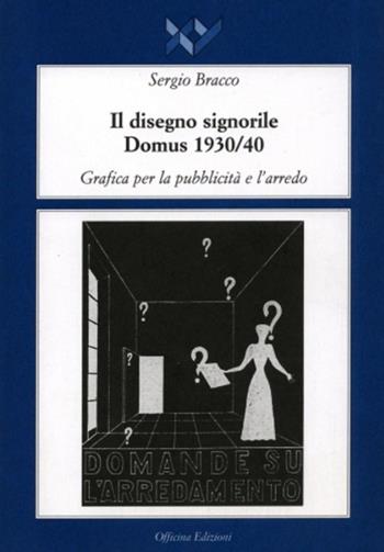 Il disegno signorile. Domus (1930-1940). Grafica per la pubblicità e l'arredo - Sergio Bracco - Libro Officina 1997 | Libraccio.it