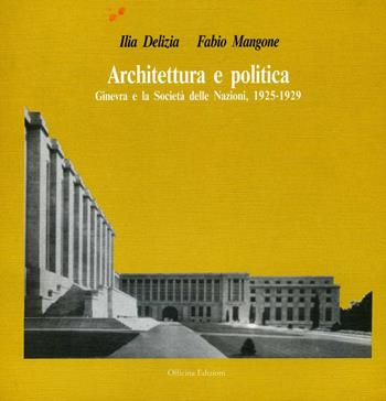 Architettura e politica. Ginevra e la Società delle Nazioni (1925-1929) - Ilia Delizia, Fabio Mangone - Libro Officina 1992 | Libraccio.it