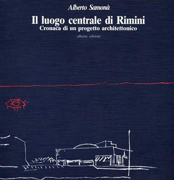 Il luogo centrale di Rimini. Cronaca di un progetto architettonico - Alberto Samonà - Libro Officina 1987 | Libraccio.it
