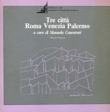 Tre città: Roma, Venezia, Palermo - Manuela Canestrari - Libro Officina 1988 | Libraccio.it