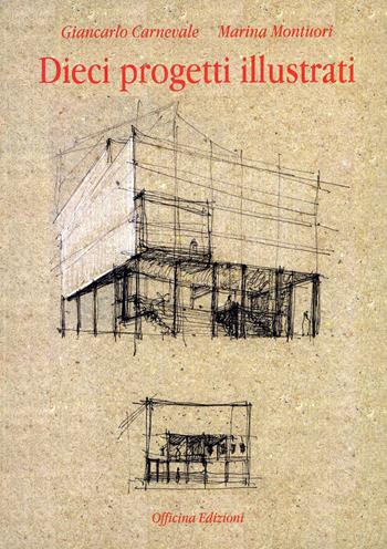 Dieci progetti illustrati - Giancarlo Carnevale, Marina Montuori - Libro Officina 1997 | Libraccio.it