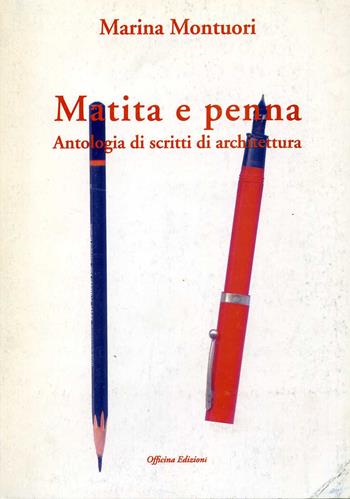 Matita e penna. Antologia di scritti di architettura - Marina Montuori - Libro Officina 1999, Architects. Themes | Libraccio.it