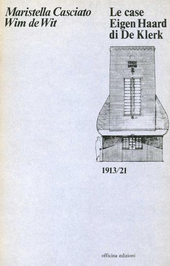 Le case Eigen Haard di De Klerk (1913-1921) - Maristella Casciato, Wim De Wit - Libro Officina 1984, Architettura. Opere | Libraccio.it