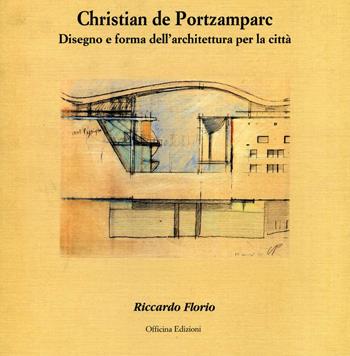 Christian de Portzamparc. Disegno e forma dell'architettura per la città - Riccardo Florio - Libro Officina 1997, Architettura/Progetto | Libraccio.it