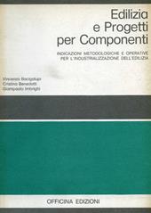 Edilizia e progetti per componenti. Indicazioni metodologiche e operative per l'industrializzazione dell'edilizia