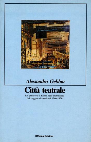 Città teatrale - Alessandro Gebbia - Libro Officina 1985, Collana del Teatro di Roma | Libraccio.it