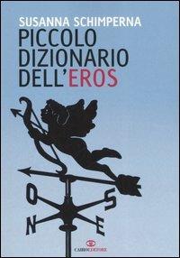 Piccolo dizionario dell'eros - Susanna Schimperna - Libro Cairo Publishing 2006 | Libraccio.it