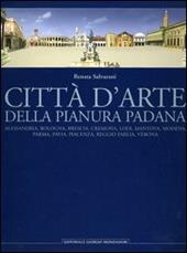 Città d'arte della pianura padana. Alessandria, Bologna, Brescia, Cremona, Lodi, Mantova, Modena, Parma, Pavia, Piacenza, Reggio Emilia, Verona