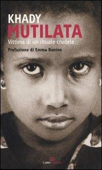 Mutilata. Vittima di un rituale crudele - Khady - Libro Cairo Publishing 2006, Memoir | Libraccio.it