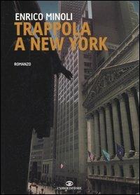 Trappola a New York - Enrico Minoli - Libro Cairo Publishing 2006, Scrittori italiani | Libraccio.it