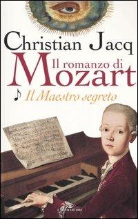 Il maestro segreto. Il romanzo di Mozart. Vol. 1 - Christian Jacq - Libro Cairo Publishing 2006 | Libraccio.it