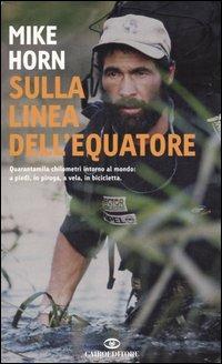 Sulla linea dell'equatore - Mike Horn, Jean-Philippe Chatrier - Libro Cairo Publishing 2006, Storie | Libraccio.it