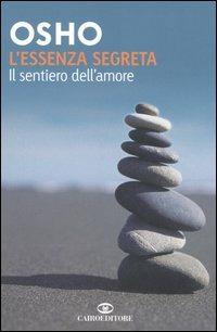 L' essenza segreta. Il sentiero dell'amore - Osho - Libro Cairo Publishing 2006, Saggi | Libraccio.it
