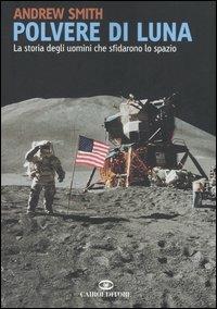 Polvere di luna. La storia degli uomini che sfidarono lo spazio - Andrew Smith - Libro Cairo Publishing 2006, Saggi | Libraccio.it