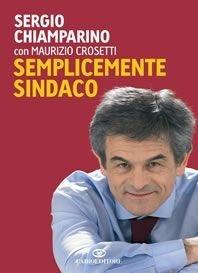Semplicemente sindaco - Sergio Chiamparino, Maurizio Crosetti - Libro Cairo Publishing 2006, Storie | Libraccio.it
