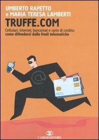 Truffe.com. Cellulari, internet, bancomat e carte di credito: come difendersi dalle frodi telematiche - Umberto Rapetto, M. Teresa Lamberti - Libro Cairo Publishing 2006, Extra | Libraccio.it