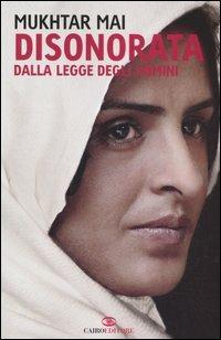 Disonorata dalla legge degli uomini - Mukhtar Mai - Libro Cairo Publishing 2006, Storie | Libraccio.it