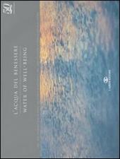 L' acqua del benessere. 1956-2006. Cinquant'anni di storia delle Terme di Saturnia-Water of well-being. 1956-2006. Fifty years of Terme di Saturnia history. Ediz. bilingue