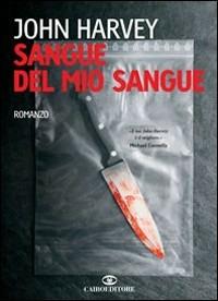 Sangue del mio sangue - John Hooper Harvey - Libro Cairo Publishing 2006, Scrittori stranieri | Libraccio.it