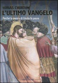 L' ultimo vangelo. Perché la parola di Giuda fa paura - Tobias Churton - Libro Cairo Publishing 2006, Saggi | Libraccio.it