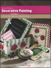 Decorative painting - Daniela Piantoni - Libro Cairo Publishing 2006, I manuali della creatività | Libraccio.it