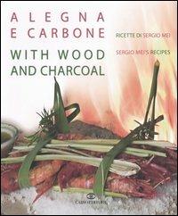 A legna e carbone. Ricette di Sergio Mei-With wood and charcoal. Sergio Mei's recipes. Ediz. bilingue - Sergio Mei - Libro Cairo Publishing 2006 | Libraccio.it
