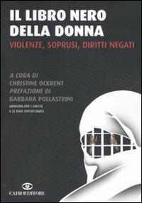 Il libro nero della donna. Violenze, soprusi, diritti negati  - Libro Cairo Publishing 2006, Saggi | Libraccio.it
