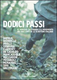 Dodici passi. Il viaggio, la strada e il movimento nei racconti di 12 scrittori italiani  - Libro Cairo Publishing 2006, Scrittori italiani | Libraccio.it