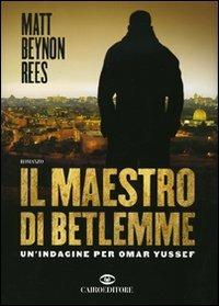 Il maestro di Betlemme. Un'indagine per Omar Yussef - Matt Beynon Rees - Libro Cairo Publishing 2006, Scrittori stranieri | Libraccio.it