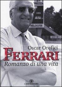 Ferrari. Romanzo di una vita - Oscar Orefici - Libro Cairo Publishing 2006, Storie | Libraccio.it