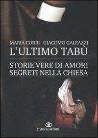 L'ultimo tabù. Storie vere di amori segreti nella chiesa - Maria Corbi, Giacomo Galeazzi - Libro Cairo Publishing 2006, Storie | Libraccio.it