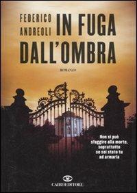 In fuga dall'ombra - Federico Andreoli - Libro Cairo Publishing 2007, Scrittori italiani | Libraccio.it