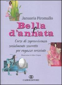 Bella e d'annata. Corso di sopravvivenza socialmente scorretto per ragazze cresciute - Januaria Piromallo - Libro Cairo Publishing 2007, Extra | Libraccio.it