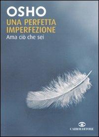 Una perfetta imperfezione. Ama ciò che sei - Osho - Libro Cairo Publishing 2007, Saggi | Libraccio.it