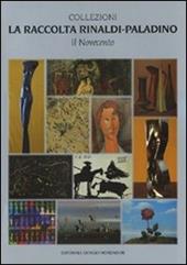 La raccolta Rinaldi-Paladino. Il Novecento. Ediz. illustrata