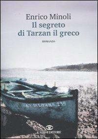 Il segreto di Tarzan il greco - Enrico Minoli - Libro Cairo Publishing 2007, Scrittori italiani | Libraccio.it