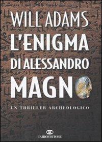 L'enigma di Alessandro Magno - Will Adams - Libro Cairo Publishing 2007 | Libraccio.it