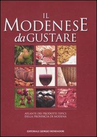 Il modenese da gustare. Atlante dei prodotti tipici della provincia di Modena  - Libro Cairo Publishing 2007 | Libraccio.it