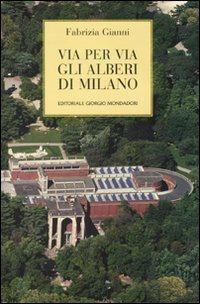 Via per via gli alberi di Milano - Fabrizia Gianni - Libro Editoriale Giorgio Mondadori 2007 | Libraccio.it