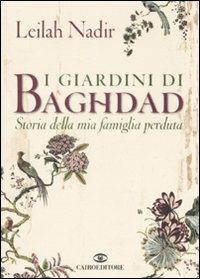 I giardini di Baghdad. Storia della mia famiglia perduta - Leilah Nadir - Libro Cairo Publishing 2007, Scrittori stranieri | Libraccio.it