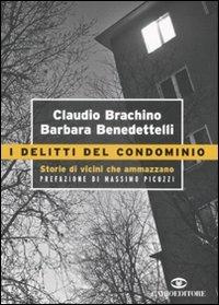 I delitti del condominio. Storie di vicini che ammazzano - Claudio Brachino, Barbara Benedettelli - Libro Cairo Publishing 2007, Storie | Libraccio.it