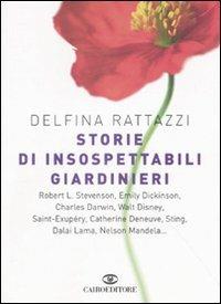Storie di insospettabili giardinieri - Delfina Rattazzi - Libro Cairo Publishing 2007, Scrittori italiani | Libraccio.it