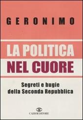 La politica nel cuore. Segreti e bugie della Seconda Repubblica