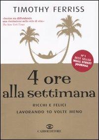 4 ore alla settimana. Ricchi e felici lavorando 10 volte meno - Timothy Ferriss - Libro Cairo 2008, Extra | Libraccio.it