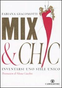 Mix & chic. Inventarsi uno stile unico - Fabiana Giacomotti - Libro Cairo Publishing 2008, Extra | Libraccio.it